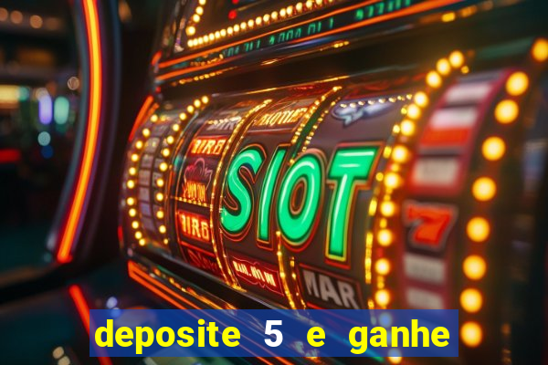 deposite 5 e ganhe 50 reais